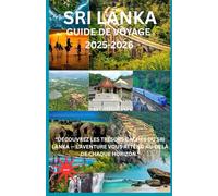 Sri Lanka GUIDE DE VOYAGE 2025-2026: « Découvrez les trésors cachés du Sri Lanka - L'aventure vous attend au-delà de chaque horizon »