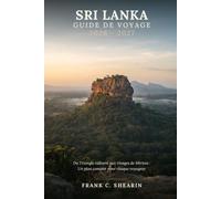 Sri Lanka Guide de Voyage 2026-2027: Du Triangle culturel aux rivages de Mirissa : Un plan complet pour chaque voyageur