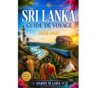 SRI LANKA GUIDE DE VOYAGE 2026-2027: Préparez chaque journée en toute sérénité entre plages dorées, hauts plateaux brumeux, temples sacrés et safaris à la rencontre des léopards