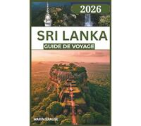 SRI LANKA GUIDE DE VOYAGE 2026: Un voyage à travers des merveilles côtières, des royaumes anciens et des itinéraires riches en nature, conçu pour les explorateurs curieux.