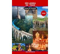 SRI LANKA PAR FORMER GUIDE DE VOYAGE 2026: Un guide panoramique, culturel et de voyage au ralenti des plus beaux voyages en train du monde