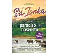 Sri Lanka - Scopri il paradiso nascosto: La guida turistica per vivere avventure autentiche, paesaggi mozzafiato e meraviglie culturali - con checklist pratiche e consigli da veri insider