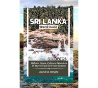 Sri Lanka Travel Guide 2025-2026: Hidden Gems, Cultural Wonders & Travel Tips for Every Season
