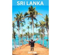 SRI LANKA TRAVEL GUIDE 2025-2026: Your Comprehensive Travel Companion for Beaches, Wildlife, Cultural Heritage, Adventure, and Hidden Gems.