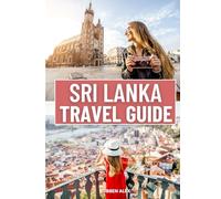 SRI LANKA TRAVEL GUIDE 2025: Discover the Best Places to Stay, Top Attractions to Explore, Insider Tips on Transportation, SIM Cards, Local Cuisine, ... Experiences for an Unforgettable Journey