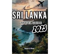 SRI LANKA TRAVEL GUIDE 2025: Experience The Cultural Crossroad Of Asia