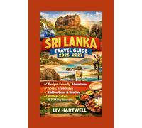 SRI LANKA TRAVEL GUIDE 2026-2027: Budget-Friendly Adventures, Scenic Train Rides, Hidden Gems, Beaches, Wildlife Safaris & Perfect 7-14 Day Itineraries