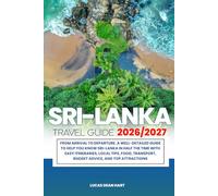 SRI LANKA TRAVEL GUIDE 2026/2027: From Arrival to Departure, a Well-Detailed Guide to Help You Know SRI LANKA in Half the Time with Easy Itineraries, ... Budget Advice, and Top Attractions.