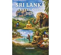 SRI LANKA TRAVEL GUIDE 2026: A Gentle, In-Depth Guide to Traveling Asia with Ease and Meaning