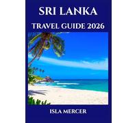 SRI LANKA TRAVEL GUIDE 2026: Colombo, Kandy & Beyond - Culture, Landmarks & Natural Wonders