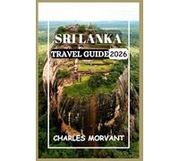 SRI LANKA TRAVEL GUIDE 2026: Culture, Nature & Practical Advice for the Curious Traveler