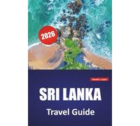 SRI LANKA TRAVEL GUIDE 2026: Top Attractions, Cultural Landmarks, Wildlife Parks, Scenic Train Rides, Beaches, and Local Cuisine in South Asia's Island Nation