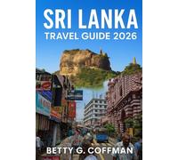 Sri Lanka travel guide 2026: Unforgettable Journeys Through Colombo, Kandy, Galle, Ella, Sigiriya, Jaffna & Beyond - Culture, Coastlines & Hidden Gems