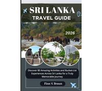 SRI LANKA TRAVEL GUIDE: Discover 80 Amazing Activities and Bucket-List Experiences Across Sri Lanka for a Truly Memorable Journey