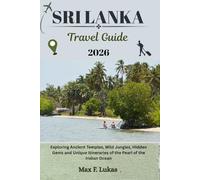 SRI LANKA TRAVEL GUIDE: Exploring Ancient Temples, Wild Jungles, Hidden Gems and Unique Itineraries of the Pearl of the Indian Ocean
