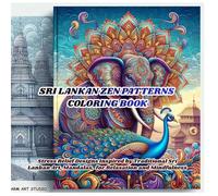 Sri Lankan Zen Patterns Coloring Book: Stress Relief Designs Inspired by Traditional Sri Lankan Art, Mandalas for Relaxation and Mindfulness