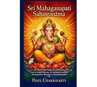 Śrī Mahāgaṇapati Sahasranāma: The Sacred 1000 Names of Lord Ganesha from the Gaṇeśa Purāṇa with Authentic Sanskrit, Pronunciation, Meaning, and Chanting Benefits