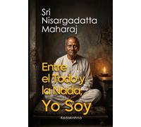 Sri Nisargadatta Maharaj: Entre el Todo y la Nada, Yo Soy