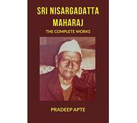 Sri Nisargadatta Maharaj The Complete Works