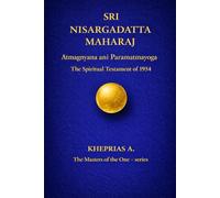 SRI NISARGADATTA MAHARAJ -The Masters of the One: Atmagnyana ani Paramatmayoga The Spiritual Testament of 1954 CANADA EDITION