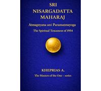 SRI NISARGADATTA MAHARAJ -The Masters of the One: Atmagnyana ani Paramatmayoga The Spiritual Testament of 1954