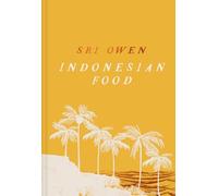 Sri Owen Indonesian Food: The New Edition by Award-Winning Food Writer, with 20 New Recipes on Modern Cooking