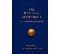 SRI RAMANA MAHARSHI - Die Meister des Einen: Die Entstehung eines Meisters