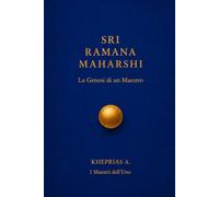 SRI RAMANA MAHARSHI: La genesi di un maestro