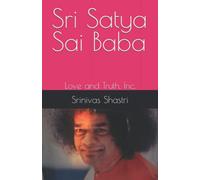 Sri Satya Sai Baba: Love and Truth, Inc.