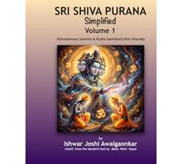 Sri Shiva Purana - Simplified: Vol. 1: Vishveshwara Samhita & Rudra Samhita (Srishti Khanda). Foundations & The Great Origin.