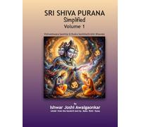 Sri Shiva Purana - Simplified: Vol. 1: Vishveshwara Samhita & Rudra Samhita (Srishti Khanda). Foundations & The Great Origin.