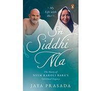 Sri Siddhi Ma: The Story of Neem Karoli Baba's Spiritual Legacy