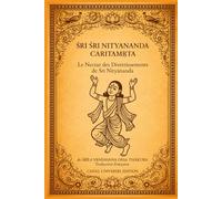ŚRĪ ŚRĪ NITYĀNANDA CARITĀMṚTA: Le Nectar des Divertissements de Śrī Nityānanda - Édition Simplifiée