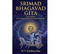 SRIMAD BHAGAVAD GITA: True Translation Strict Semantic Fidelity to the Original Sanskrit Text