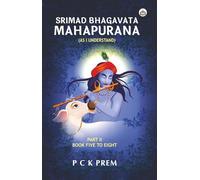 Srimad Bhagavata Mahapurana (As I Understand) Part II. Book Five to Eight