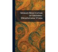 Srimad-Bhagvatam of Krishna-Dwaipayana Vyasa