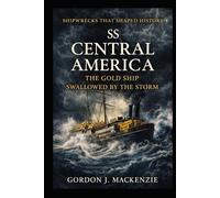 SS Central America: The Gold Ship Swallowed by the Storm
