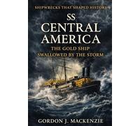 SS Central America: The Gold Ship Swallowed by the Storm