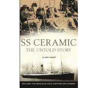 SS Ceramic: The Untold Story: Includes the rescue of sole survivor Eric Munday