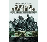 SS Das Reich at War 1939-1945: A History of the Division on the Western and Eastern Fronts: Rare Photographs from Wartime Archives