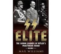 Ss Elite: The Senior Leaders Of Hitler'S Praetorian Guard Vol:1 A-J (Hardcover) Max Williams, (Auteur)
