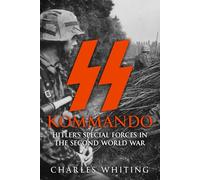 SS Kommando: Hitler’s Special Forces in the Second World War
