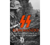 SS Kommando: Hitler’s Special Forces in the Second World War