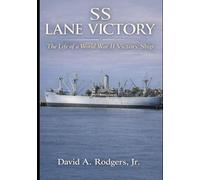 SS Lane Victory: The Life of a World War II Victory Ship