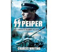 Ss Peiper: Battle Commander Ss Leibstandarte Adolf Hitler