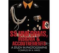 SS Uniforms Insignia and Accoutrements by A. Hayes