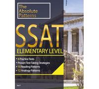 SSAT ELEMENTARY LEVEL ABSOLUTE PATTERNS--QUESTION DECODING SKILLS--10 PATTERNS IN THE READING SECTION--12 PATTERNS IN ANALOGY SECTION--5 WRONG ANSWER PATTERNS