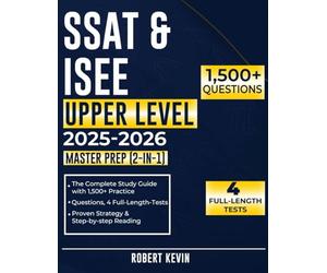 SSAT & ISEE UPPER LEVEL 2025-2026 MASTER PREP (2-IN-1): The Complete Study Guide with 1,500+ Practice Questions, 4 Full-Length Tests, Proven Strategies & Step-by-Step Reading/Math/Vocab/Essay Drills