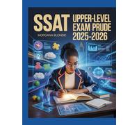 SSAT Upper-Level Exam Guide 2025-2026: Complete Study Guide with Practice Tests, Strategies, and Review for the Secondary School Admission Test