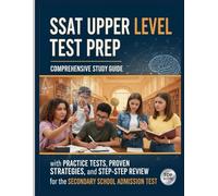 SSAT Upper Level Test Prep: Comprehensive Study Guide with Practice Tests, Proven Strategies, and Step-by-Step Review for the Secondary School Admission Test